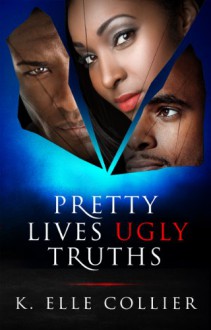 Pretty Lives Ugly Truths (Monroe Family Series Book 1) - K. Elle Collier