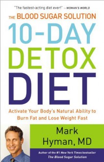 By Mark Hyman The Blood Sugar Solution 10-Day Detox Diet: Activate Your Body's Natural Ability to Burn Fat and Los (1 Una) - Mark Hyman