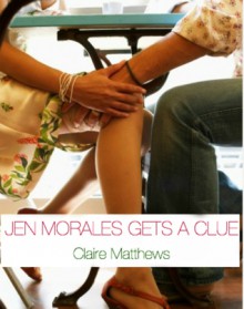 Jen Morales Gets A Clue - Claire Matthews