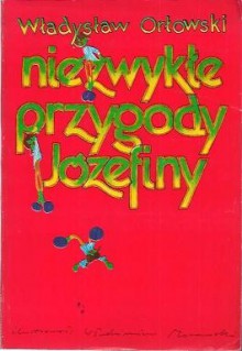 Niezwykłe przygody Józefiny - Władysław Orłowski