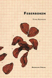 Feberboken: Stoffet till en roman - Stina Aronson