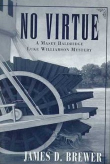 No Virtue: A Masey Baldridge/Luke Williamson Mystery - James D. Brewer