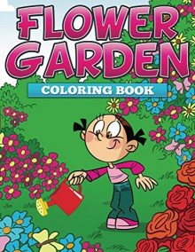 Flower Garden Coloring Book: Coloring Books for Kids (Art Book Series) - Speedy Publishing LLC