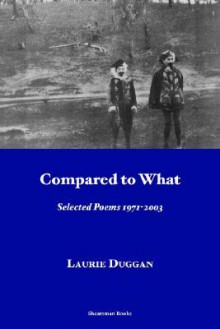 Compared to What. Selected Poems 1971-2003 - Laurie Duggan