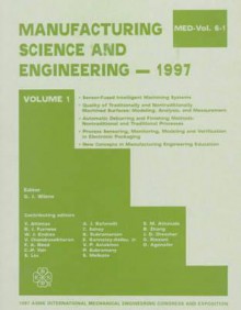 Manufacturing Science And Engineering, 1997: Presented At The 1997 Asme International Mechanical Engineering Congress And Exposition, November 16 21, 1997, Dallas, Texas - American Society of Mechanical Engineers, G. J. Wiens