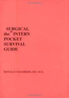 The Surgical Intern Pocket Survival Guide (INTERN POCKET SURVIVAL GUIDE SERIES) - Ronald Chamberlain, Thomas Masterson