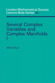 Several Complex Variables and Complex Manifolds I (London Mathematical Society Lecture Note Series) - Mike Field