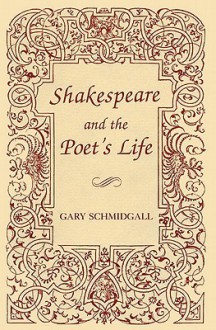 Shakespeare and the Poet's Life - Gary Schmidgall