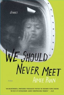 We Should Never Meet: Stories - Aimee Phan