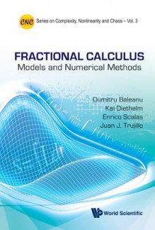 Fractional Calculus: Models and Numerical Methods - Kai Diethelm, Dumitru Baleanu, Enrico Scalas