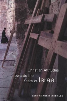 Christian Attitudes Towards the State of Israel - Paul Charles Merkley