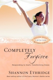 Completely Forgiven: Responding to God's Transforming Grace - Shannon Ethridge