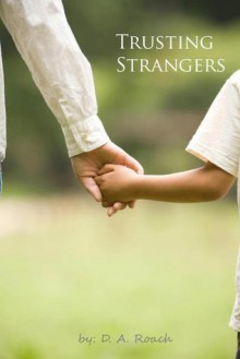 Trusting Strangers - D.A. Roach