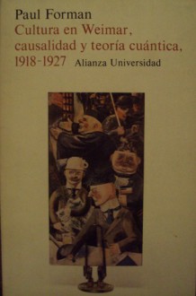 Cultura en Weimar causalidad y teoría cuántica - Paul Forman, Jose Manuel Sanchez Ron