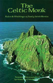 The Celtic Monk: Rules and Writings of Early Irish Monks - Uinseann O'Maidin