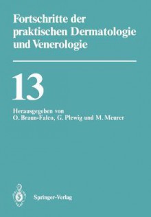 Fortschritte Der Praktischen Dermatologie Und Venerologie: Vortrage Der XIII. Fortbildungswoche Der Dermatologischen Klinik Und Poliklinik Der Ludwig-Maximilians-Universitat Munchen in Verbindung Mit Dem Berufsverband Der Deutschen Dermatologen E.V. Vo... - O. Braun-Falco, Gerd Plewig, M. Meurer