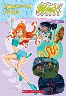 Winx Club: Dragon Fire - Michael Anthony Steele