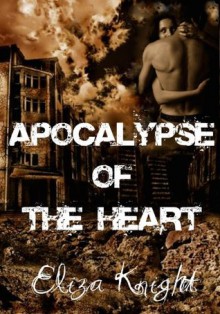 Apocalypse of the Heart - Eliza Knight