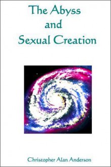 The Abyss and Sexual Creation - Christopher Alan Anderson