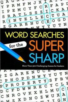 Word Searches for the Super Sharp: More Than 300 Challenging Games for Seekers - Sterling Publishing