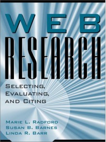 Web Research: Selecting, Evaluating, & Citing - Marie L. Radford, Susan B. Barnes, Linda R. Barr