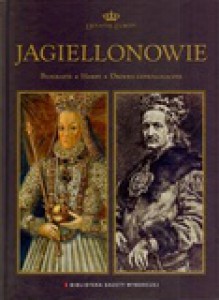 Jagiellonowie - Wojciech Dominiak, Bożena Czwojdrak, Beata Jankowiak-Konik