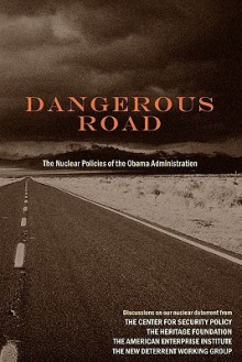 Dangerous Road Dangerous Road - Ted Bromund, Lisa Curtis, Paula DeSutter, Frank J. Gaffney Jr., Peter Huessy, Bruce Klingner, Walter Lohman, James "Ace" Lyons, Robert Monroe, Stephen Rademaker, Tom Scheber, Baker Spring, Rep Mike Turner, Amb Kurt Volker, Ben Lerner, David Reaboi