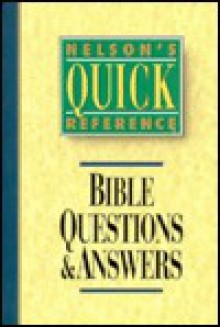 Nelson's Quick Reference Bible Questions & Answers: With Illustrations, Lists, and Maps (Nelson's Quick-Reference Series) - Thomas Nelson Publishers