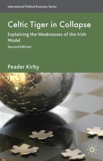 Celtic Tiger in Collapse: Explaining the Weaknesses of the Irish Model - Peadar Kirby