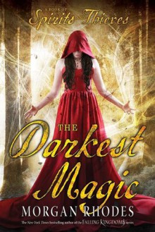 The Darkest Magic (A Book of Spirits and Thieves) - Morgan Rhodes