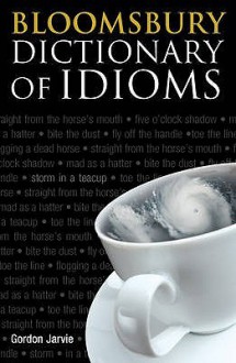 Bloomsbury Dictionary of Idioms - Gordon Jarvie