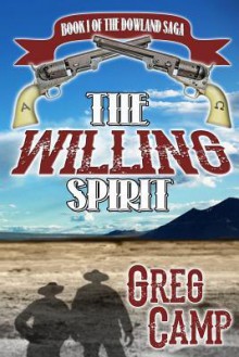 The Willing Spirit: Book One of the Dowland Saga - MR Greg Camp