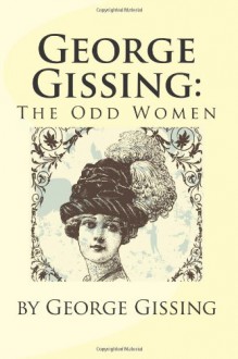 George Gissing: The Odd Women - George Gissing