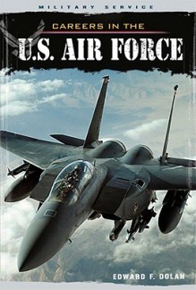 Careers In The U.S. Air Force (Military Service) - Edward F. Dolan