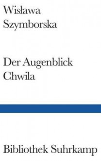 Chwila / Der Augenblick - Wisława Szymborska, Karl Dedecius