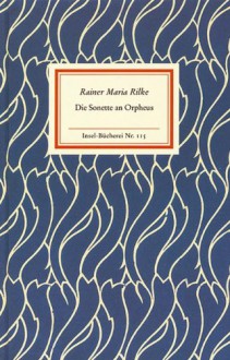 Die Sonette an Orpheus - Rainer Maria Rilke