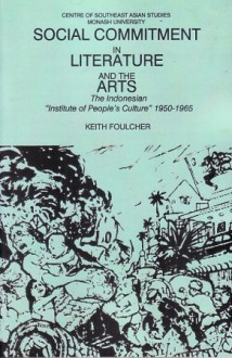 Social Commitment in Literature and the Arts: The Indonesian "Institute of People's Culture", 1950 1965 - Keith Foulcher