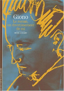 Giono: Le Roman, Un Divertissement De Roi - Henri Godard