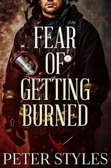 Fear of Getting Burned (Eternal Flame Book 1) - Peter Styles