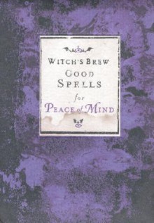 Witch's Brew: Good Spells for Peace of Mind - Witch Bree, Brenda Knight