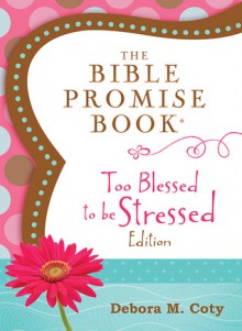 The Bible Promise Book: Too Blessed to Be Stressed Edition - Barbour Publishing Inc.