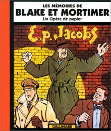 Un Opéra De Papier: Les Mémoires De Blake Et Mortimer - Edgar P. Jacobs