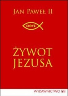 Żywot Jezusa - Jan Paweł II