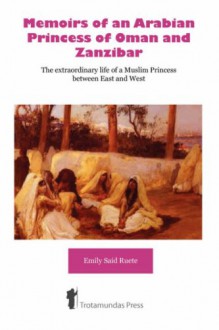 Memoirs of an Arabian Princess of Oman and Zanzibar - The Extraordinary Life of a Muslim Princess Between East and West - Emily Ruete