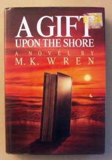 A Gift Upon the Shore - M.K. Wren