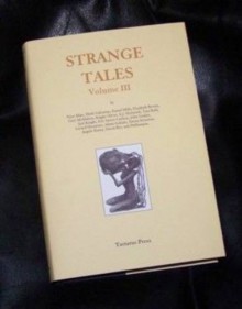 Strange Tales, Volume III - Rosalie Parker, Nina Allan, Eric Stener Carlson, John Gaskin, Gerard Houarner, Adam Golaski, Simon Strantzas, David Rix, Mark Valentine, Elizabeth Brown, Gary McMahon, Reggie Oliver, Angela Slatter, Joel Knight, Philbampus, Daniel Mills, A.J. McIntosh, Tina Rath