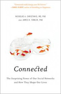 Connected: The Surprising Power of Our Social Networks and How They Shape Our Lives - Nicholas A. Christakis, James H. Fowler