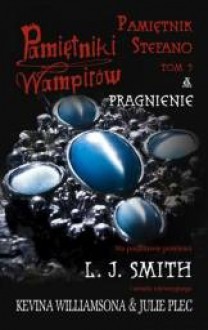 Pragnienie (The Vampire Diaries: Stefan's Diaries, #3) - Edyta Jaczewska, Kevin Williamson, L.J. Smith, Julie Plec