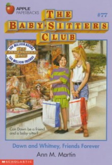 Dawn and Whitney, Friends Forever (The Baby-Sitters Club, #77) - Ann M. Martin