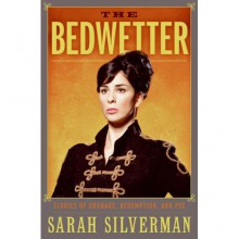 The Bedwetter: Stories of Courage, Redemption, and Pee - Sarah Silverman